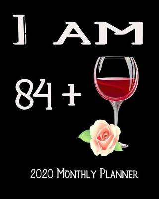 Book cover for I Am 84+ 2020 Monthly Planner
