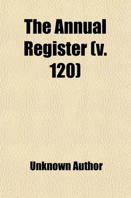 Book cover for The Annual Register Volume 120