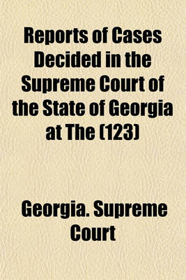 Book cover for Reports of Cases Decided in the Supreme Court of the State of Georgia at the Volume 123