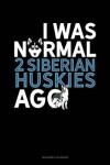 Book cover for I Was Normal 2 Siberian Huskys Ago