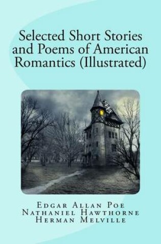 Cover of Selected Short Stories and Poems of American Romantics (Illustrated)