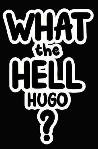 Cover of What the Hell Hugo?