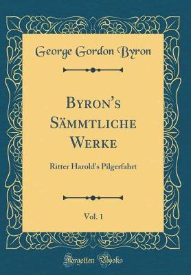 Book cover for Byron's Sämmtliche Werke, Vol. 1: Ritter Harold's Pilgerfahrt (Classic Reprint)