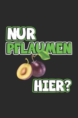 Book cover for Nur Pflaumen hier?