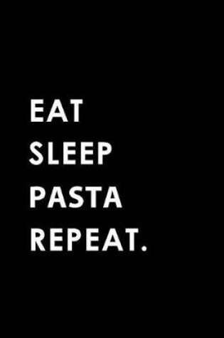 Cover of Eat Sleep Pasta Repeat
