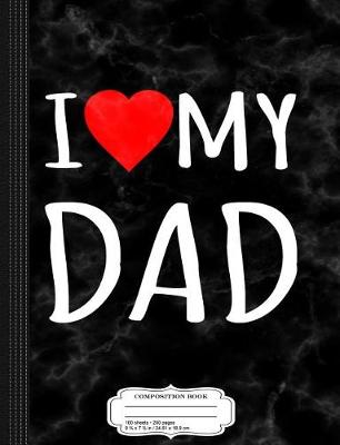 Book cover for I Love My Dad Composition Notebook