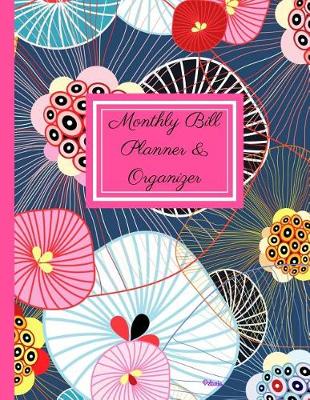 Book cover for Monthly Bill Planner and Organizer- Petunia