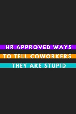 Book cover for HR Approved Ways To Tell Coworkers They Are Stupid