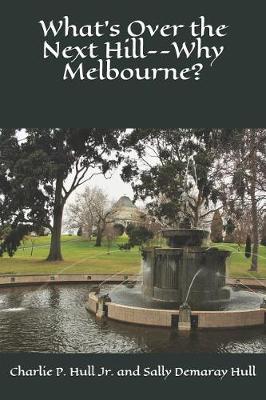 Cover of What's Over the Next Hill--Why Melbourne?