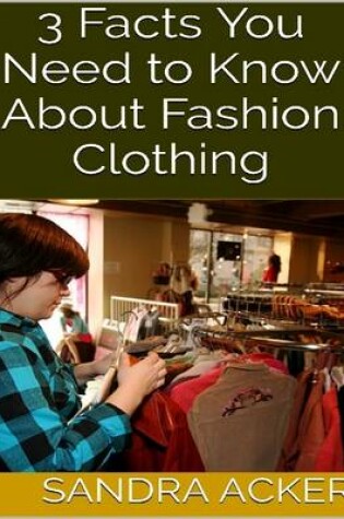 Cover of 3 Facts You Need to Know About Fashion Clothing