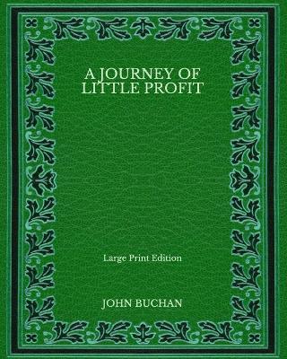 Book cover for A Journey of Little Profit - Large Print Edition