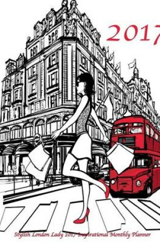 Cover of Stylish London Lady 2017 Inspirational Monthly Planner