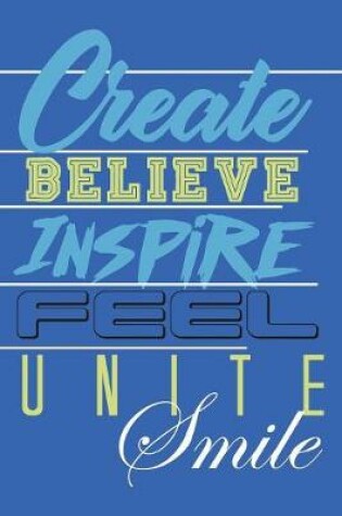 Cover of Create Believe Inspire Feel Unite Smile