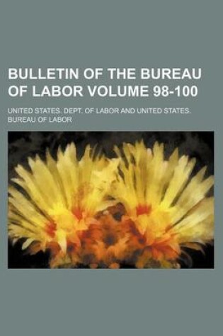 Cover of Bulletin of the Bureau of Labor Volume 98-100