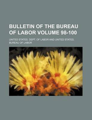 Book cover for Bulletin of the Bureau of Labor Volume 98-100