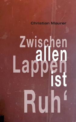 Book cover for Zwischen allen Lappen ist Ruh'