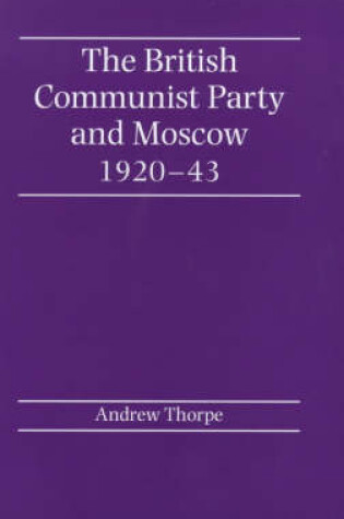 Cover of The British Communist Party and Moscow 1920-43