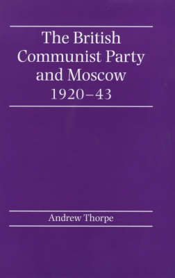 Book cover for The British Communist Party and Moscow 1920-43