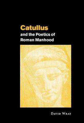 Book cover for Catullus and the Poetics of Roman Manhood