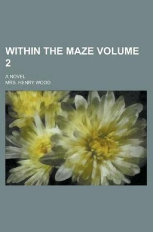 Cover of Within the Maze; A Novel Volume 2