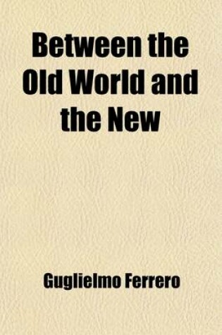 Cover of Between the Old World and the New; A Moral and Philosophical Contrast