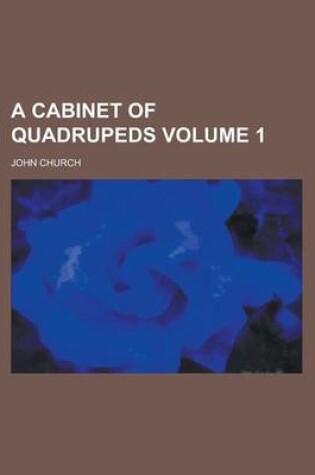 Cover of A Cabinet of Quadrupeds Volume 1