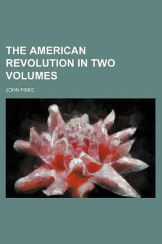 Cover of The American Revolution in Two Volumes