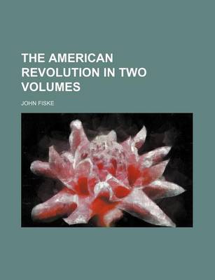 Book cover for The American Revolution in Two Volumes