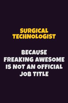 Book cover for Surgical Technologist, Because Freaking Awesome Is Not An Official Job Title