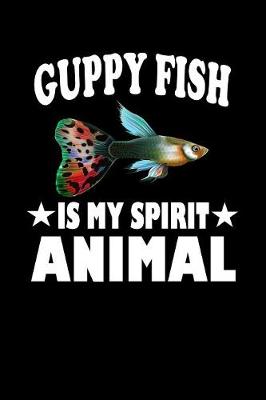 Book cover for Guppy Fish Is My Spirit Animal
