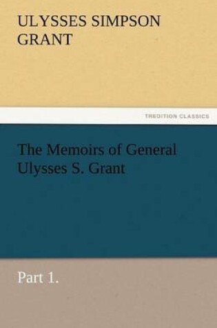 Cover of The Memoirs of General Ulysses S. Grant, Part 1.