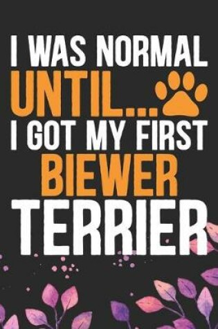 Cover of I Was Normal Until I Got My First Biewer Terrier