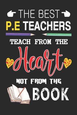 Book cover for The Best P.E Teachers Teach from the Heart not from the Book