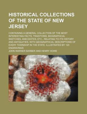 Book cover for Historical Collections of the State of New Jersey; Containing a General Collection of the Most Interesting Facts, Traditions, Biographical Sketches