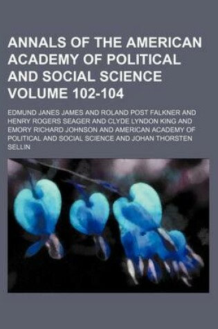 Cover of Annals of the American Academy of Political and Social Science Volume 102-104