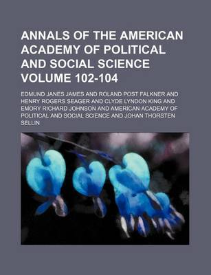 Book cover for Annals of the American Academy of Political and Social Science Volume 102-104