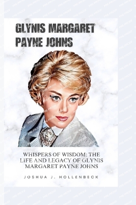 Book cover for The Life and Legacy of Glynis Margaret Payne Johns