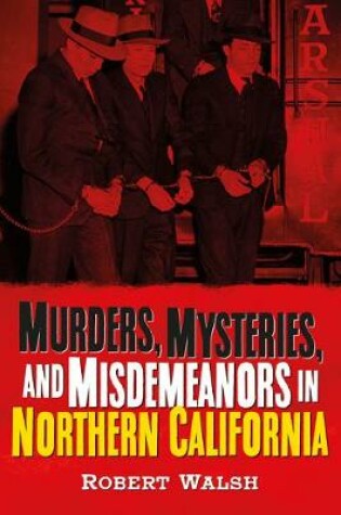 Cover of Murders, Mysteries, and Misdemeanors in Northern California