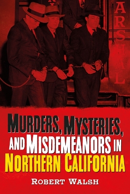 Book cover for Murders, Mysteries, and Misdemeanors in Northern California