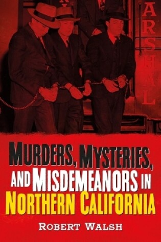 Cover of Murders, Mysteries, and Misdemeanors in Northern California