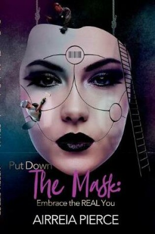 Cover of Put Down the Mask: Embrace the Real YOU!