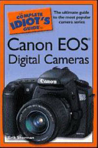 Cover of The Complete Idiot's Guide to Canon Eos Digital Cameras