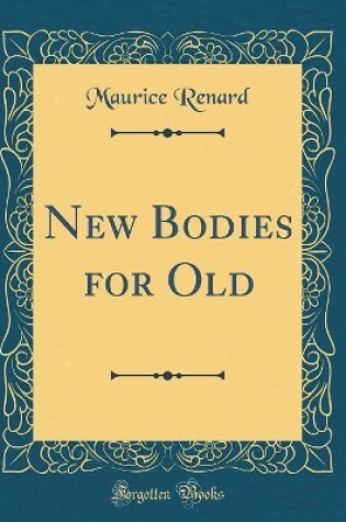 Cover of New Bodies for Old (Classic Reprint)