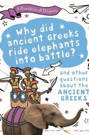 Cover of A Question of History: Why did the ancient Greeks ride elephants into battle? And other questions about ancient Greece