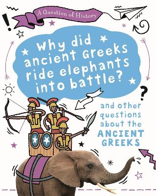 Cover of A Question of History: Why did the ancient Greeks ride elephants into battle? And other questions about ancient Greece