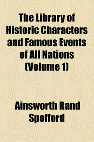 Cover of The Library of Historic Characters and Famous Events of All Nations (Volume 1)