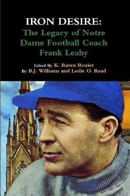 Book cover for Iron Desire: The Legacy of Notre Dame Football Coach Frank Leahy