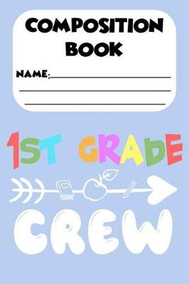 Book cover for Composition Book 1st Grade Crew