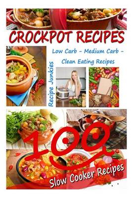 Book cover for Crockpot Recipes - 100 Slow Cooker Recipes - Low Carb, Medium Carb, Clean Eating