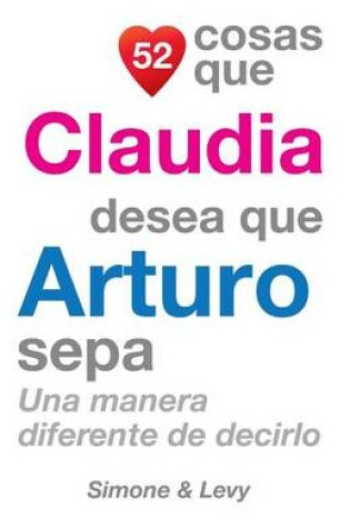 Cover of 52 Cosas Que Claudia Desea Que Arturo Sepa